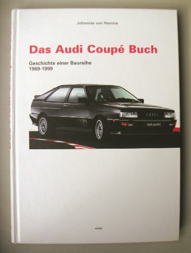 Das Audi Coupé Buch. Geschichte einer Baureihe 1969 - 1999 Das Audi Coupé Buch. Geschichte einer Baureihe 1969 - 1999