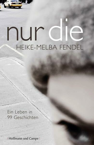 Nur die: Ein Leben in 99 Geschichten