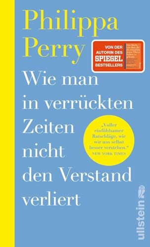 Wie man in verrückten Zeiten nicht den Verstand verliert: Konkrete Hilfe und Übungen von der Bestsellerautorin