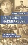 Es regnete Hakenkreuze: Ein junger Wiener überlebt das Dritte Reich