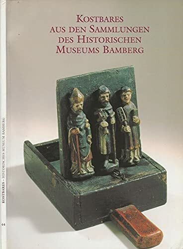 Kostbares aus den Sammlungen des Historischen Museums Bamberg (Schriften der Museen der Stadt Bamberg)