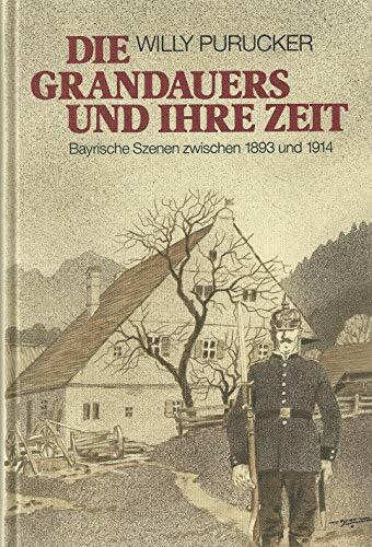 Die Grandauers und ihre Zeit: Bayrische Szenen zwischen 1893 und 1914