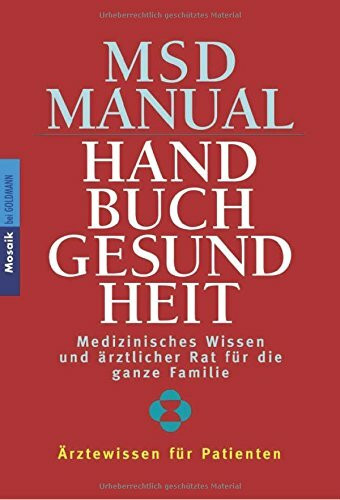MSD Manual - Handbuch Gesundheit: Medizinisches Wissen und ärztlicher Rat für die ganze Familie - Ärztewissen für Patienten