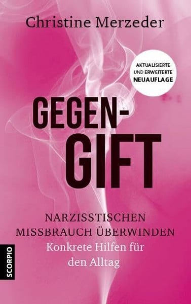 Gegengift: Narzisstischen Missbrauch überwinden. Konkrete Hilfen für den Alltag – Aktualisierte Neuauflage