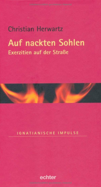 Auf nackten Sohlen: Exerzitien auf der Straße: Exerzitien auf der Strasse (Ignatianische Impulse)