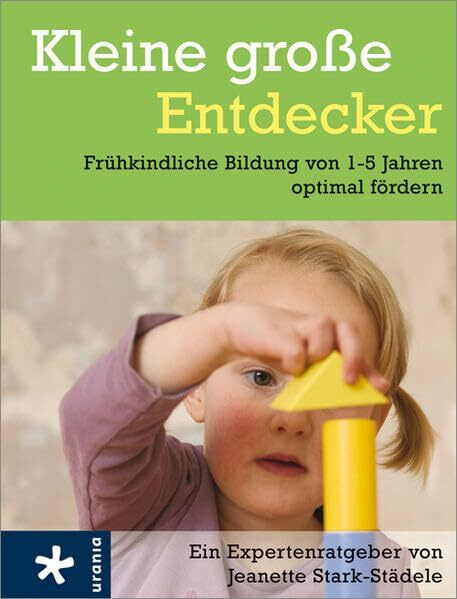 Kleine große Entdecker: Frühkindliche Bildung von 1-5 Jahren optimal fördern