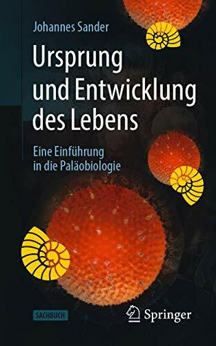 Ursprung und Entwicklung des Lebens: Eine Einführung in die Paläobiologie Ursprung und Entwicklung des Lebens: Eine Einführung in die Paläobiologie