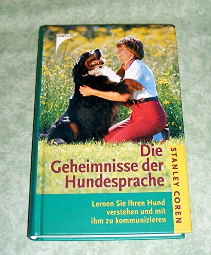 Die Geheimnisse der Hundesprache. Lernen Sie Ihren Hund verstehen und mit ihm zu kommunizieren