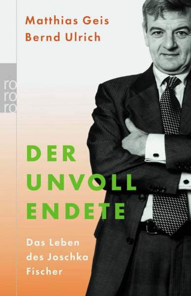 Der Unvollendete: Das Leben des Joschka Fischer