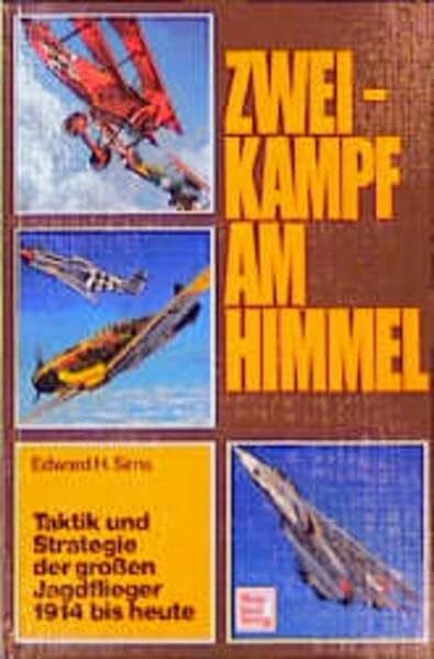 Zweikampf am Himmel. Taktik und Strategie der grossen Jagdflieger 1914 bis heute