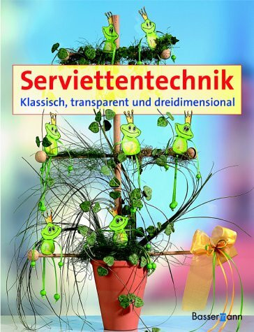 Serviettentechnik. Klassisch, transparent und dreidimensional