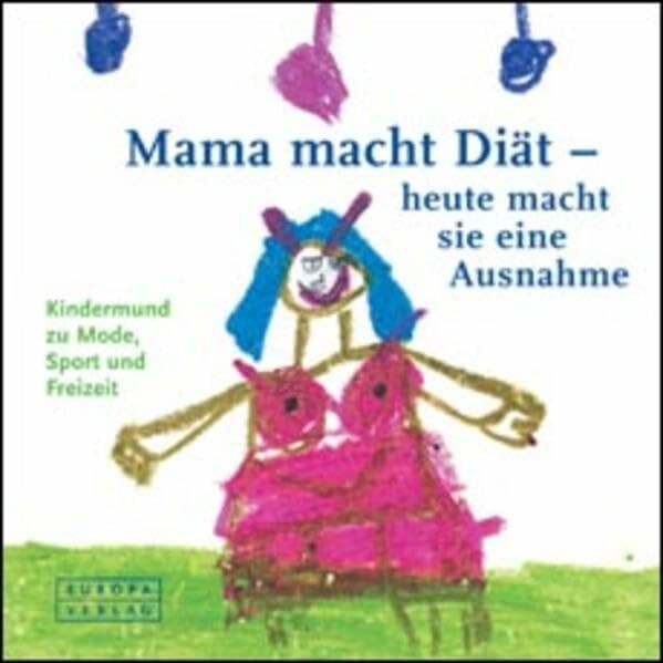 Mama macht Diät, aber heute macht sie eine Ausnahme: Kinder zu Mode, Sport und Freizeit (Kindermund)