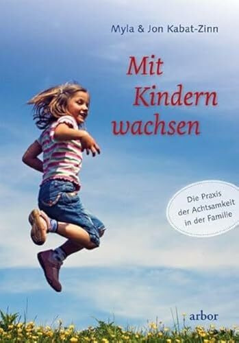 Mit Kindern wachsen: Die Praxis der Achtsamkeit in der Familie