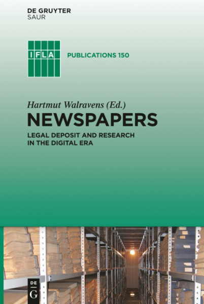 Newspapers: Legal Deposit and Research in the Digital Era (IFLA Publications, 150, Band 150)