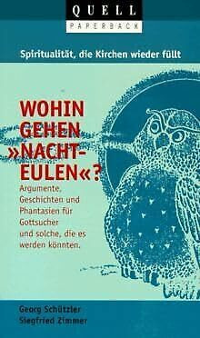 Spiritualität, die Kirchen füllt - Wohin gehen "Nachteulen"?: Argumente, Geschichten und Phantasien für Gottsucher und solche, die es werden könnten