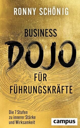 Business-Dojo für Führungskräfte: Die 7 Stufen zu innerer Stärke und Wirksamkeit