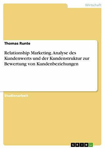 Relationship Marketing. Analyse des Kundenwerts und der Kundenstruktur zur Bewertung von Kundenbeziehungen