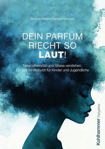 Dein Parfüm riecht so laut!: Neurodiversität und Stress verstehen. Ein Selbsthilfebuch für Kinder und Jugendliche