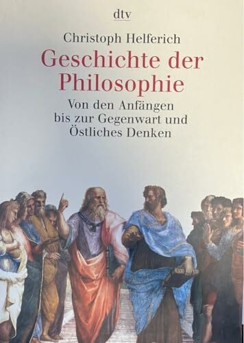 Geschichte der Philosophie: Von den Anfängen bis zur Gegenwart und Östliches Denken