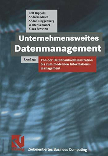 Unternehmensweites Datenmanagement. Von der Datenbankadministration bis zum modernen Informationsmanagement (Zielorientiertes Business Computing)
