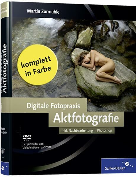 Digitale Fotopraxis: Aktfotografie: Inklusive Nachbearbeitung in Photoshop (Galileo Design)