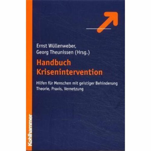 Handbuch Krisenintervention Bd 1: Hilfe für Menschen mit geistiger Behinderung. Theorie, Praxis, Vernetzung: Hilfen für Menschen mit geistiger Behinderung. Theorie, Praxis, Vernetzung