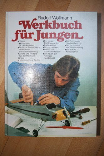 Werkbuch für Jungen: Das Bastelbuch mit Einführungen in die Grundlagen der Technik