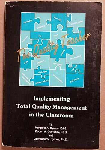 The Quality Teacher: Implementing Total Quality Management in the Classroom