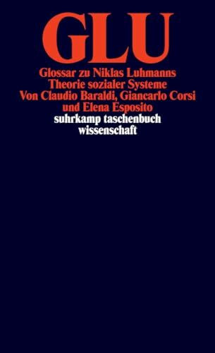 GLU: Glossar zu Niklas Luhmanns Theorie sozialer Systeme