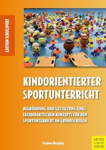 Kindorientierter Sportunterricht: Begründung und Gestaltung eines fachdidaktischen Konzepts für den Sportunterricht an Grundschulen (Edition Schulsport)