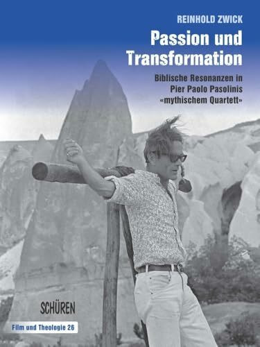 Passion und Transformation: Biblische Resonanzen in Pier Paolo Pasolinis „mythischem Quartett“ (Edipo Re, Teorema, Porcile, Medea) (Film & Theologie)