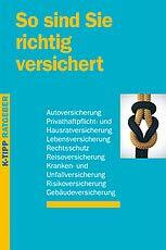 So sind Sie richtig versichert: Autoversicherung, Privathaftpflicht- und Hausratversicherung, Lebensversicherung, Rechtsschutz, Reiseversicherung, ... Gebäudeversicherung (K-Tipp-Ratgeber)