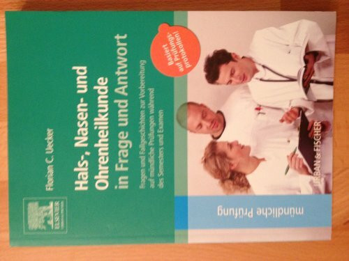 Hals-Nasen-Ohren-Heilkunde in Frage und Antwort: Fragen und Fallgeschichten zur Vorbereitung auf mündliche Prüfungen während des Semesters und Examen