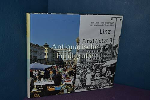 Linz_Einst/Jetzt 3: Ein Lese- und Bilderbuch des Archivs der Stadt Linz