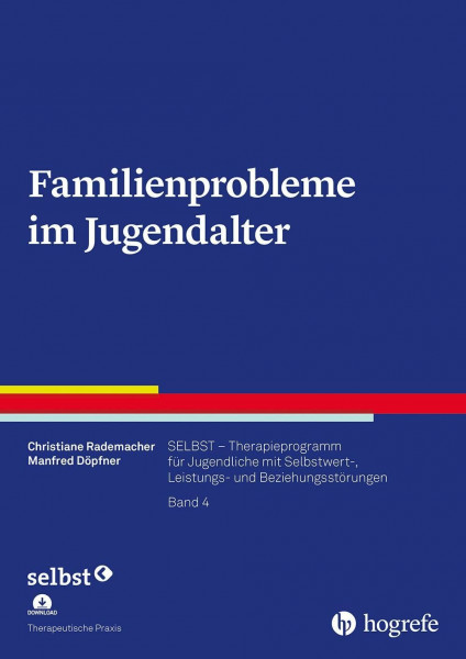 Familienprobleme im Jugendalter: SELBST - Therapieprogramm für Jugendliche mit Selbstwert-, Leistungs- und Beziehungsstörungen, Band 4 (Therapeutische Praxis)