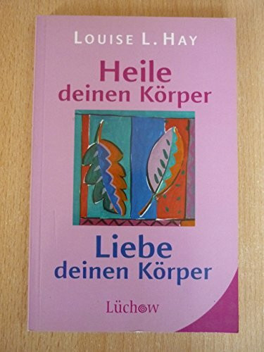 Heile deinen Körper - Liebe deinen Körper