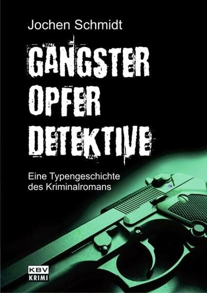 Gangster, Opfer, Detektive: Eine Typengeschichte des Kriminalromans (KBV-Specials)