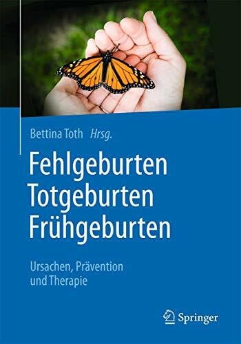 Fehlgeburten Totgeburten Frühgeburten: Ursachen, Prävention und Therapie