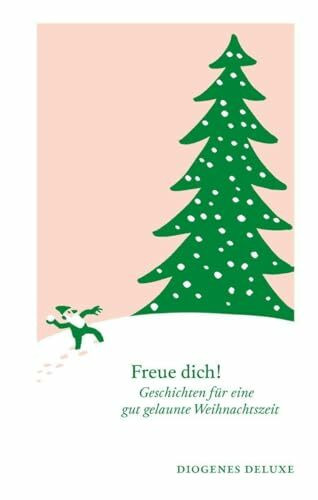 Freue dich!: Geschichten für eine gut gelaunte Weihnachtszeit (diogenes deluxe)