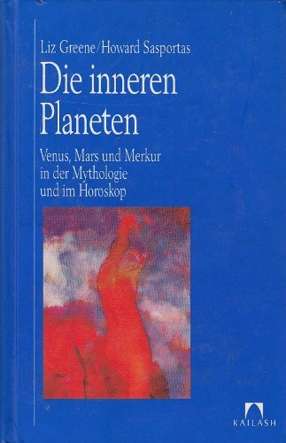 Die inneren Planeten. Venus, Mars und Merkur in Mythologie und im Horoskop