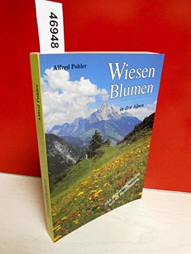 Wiesenblumen in den Alpen. 204 Blütenpflanzen leicht bestimmen