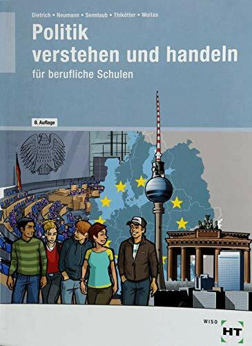 Politik verstehen und handeln: für berufliche Schulen: Politik/Wirtschafts- und Sozialkunde für die berufliche Schule