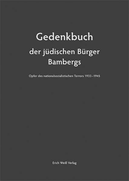 Gedenkbuch der jüdischen Bürger Bambergs: Opfer des nationalsozialistischen Terrors 1933-1945