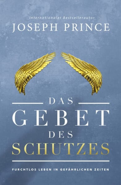 Das Gebet des Schutzes: Furchtlos leben in gefährlichen Zeiten