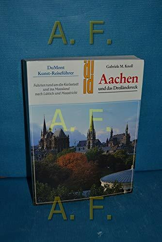Aachen und das Dreiländereck: Fahrten rund um die Karlsstadt und ins Maasland nach Lüttich und Maastricht (DUMONT Kunst-Reiseführer)