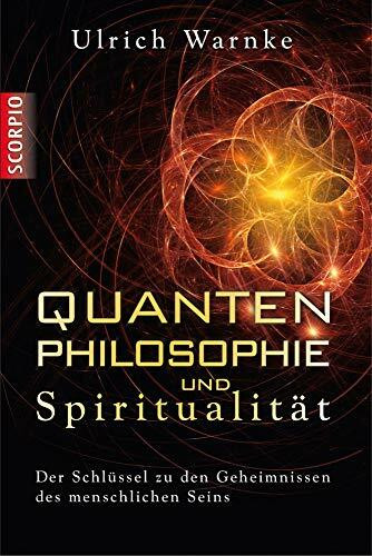 Quantenphilosophie und Spiritualität: Der Schlüssel zu den Geheimnissen des menschlichen Seins