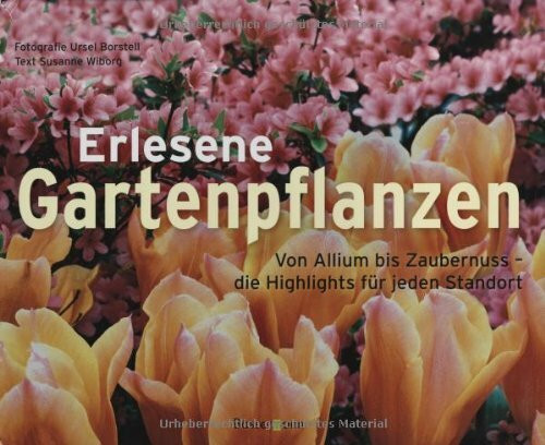 Bassermann Verlag Erlesene Gartenpflanzen, Von Allium Bis Zaubernuss - Die Highlights F�r Jeden Standort