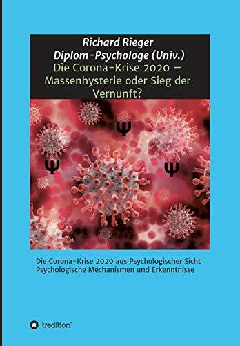 Die Corona-Krise 2020 – Massenhysterie oder Sieg der Vernunft?: Die Corona-Krise 2020 aus Psychologischer Sicht - Psychologische Mechanismen und Erkenntnisse