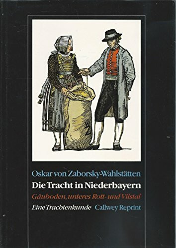Die Tracht in Niederbayern: Band 1: Gäuboden (Callwey Reprints)