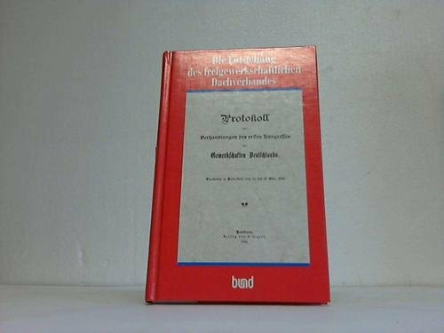 Die Entstehung des freigewerkschaftlichen Dachverbandes. Reprint des Protokolls der Verhandlungen des ersten Kongresses der Gewerksch. Deutschlands. Abgehalten zu Halberstadt vom 14. bis 18. März 1892